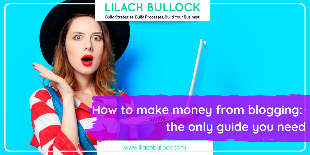 How To Make Money From Blogging All You Need To Know To Get Started - how to make money from blogging