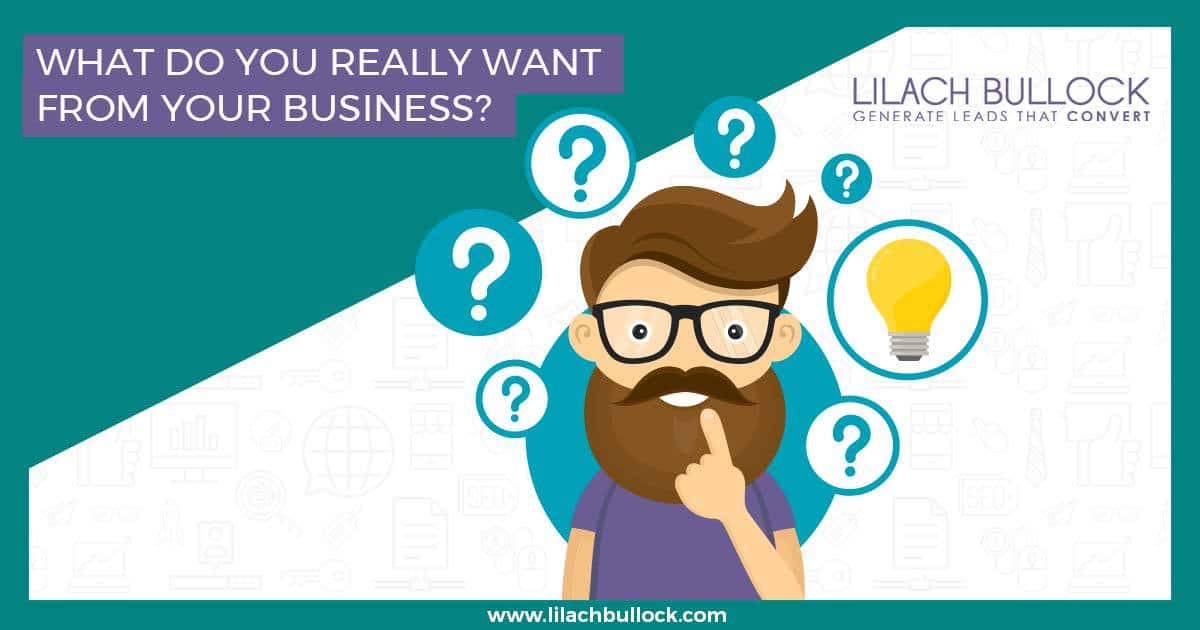 What do you really want from your business?