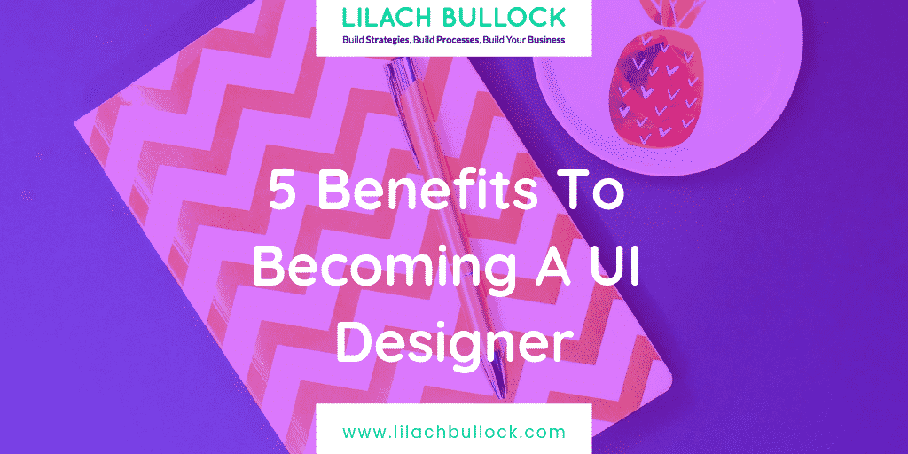 5 Benefits To Becoming A UI Designer: Why Consider This Career