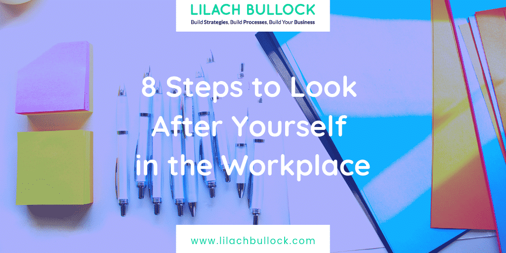 8 Steps To Look After Yourself In The Workplace To Better Your Worklife