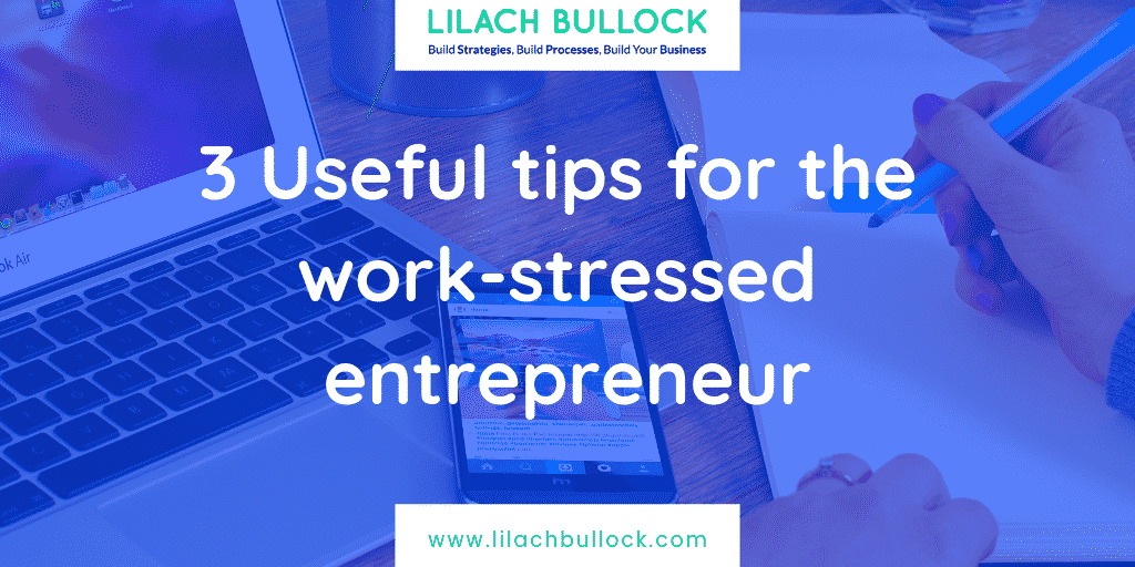 3 Useful Tips For The Work-stressed Entrepreneur