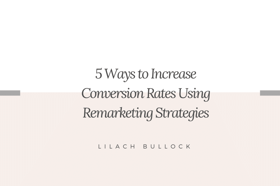 5 Ways To Increase Conversion Rates Using Remarketing Strategies