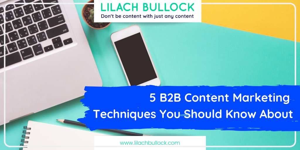 5 B2B Content Marketing Techniques You Should Know About