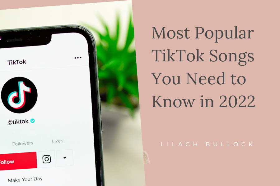 Most Popular TikTok Songs You Need to Know in 2022 Lilach Bullock